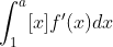 \int_{1}^{a}[x]f{}'(x)dx