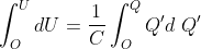\int_{O}^{U}dU=\frac{1}{C}\int_{O}^{Q}{Q}'d\;{Q}'