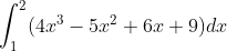 \int_1^2(4x^3-5x^2 + 6x +9)dx