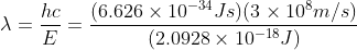 \lambda = \frac{hc}{E} = \frac{(6.626\times10^{-34}Js)(3\times10^8m/s)}{(2.0928\times10^{-18}J)}