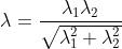 \lambda=\frac{\lambda _{1}\lambda _{2}}{\sqrt{\lambda_{1}^{2}+\lambda_{2}^{2}}}