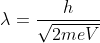 \lambda=\frac{h}{\sqrt{2meV}}