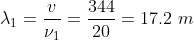 \lambda_{1} = \frac{v}{\nu_{1}} = \frac{344}{20} = 17.2\ m