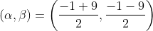 \left ( \alpha ,\beta \right )= \left ( \frac{-1+9}{2},\frac{-1-9}{2} \right )
