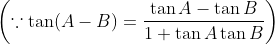 \left ( \because \tan (A-B) = \frac{\tan A- \tan B}{1+ \tan A \tan B} \right )