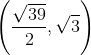 \left ( \frac{\sqrt{39}}{2}, \sqrt{3}\right )