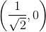 \left ( \frac{1}{\sqrt{2}},0 \right )