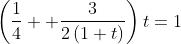 \left ( \frac{1}{4}++\frac{3}{2\left ( 1 +t\right )} \right )t=1