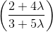 \left ( \frac{2+4\lambda }{3+5\lambda } \right )