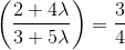 \left ( \frac{2+4\lambda }{3+5\lambda } \right )=\frac{3}{4}
