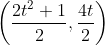 \left ( \frac{2t^{2}+1}{2} ,\frac{4t}{2}\right )