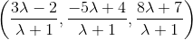 \left ( \frac{3\lambda-2}{\lambda+1},\frac{-5\lambda +4}{\lambda+1},\frac{8\lambda +7}{\lambda+1} \right )