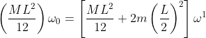 \left ( \frac{ML^{2}}{12} \right )\omega_{0}=\left [ \frac{ML^{2}}{12}+2m\left ( \frac{L}{2} \right )^{2} \right ]\omega^{1}