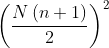 \left ( \frac{N\left ( n+1 \right )}{2} \right )^{2}