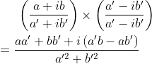 \left ( \frac{a+ib}{a'+ib'} \right )\times \left (\frac{a'-ib'}{a'-ib'} \right )\\*\\*=\frac{aa'+bb'+i\left ( a'b-ab' \right )}{a'^2+b'^2}