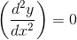 \left ( \frac{d^{2}y}{dx^{2}} \right )=0