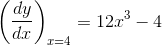 \left ( \frac{dy}{dx} \right )_{x=4} = 12x^3 - 4