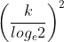 \left ( \frac{k}{log_{e}2} \right )^{2}