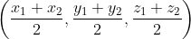 \left ( \frac{x_{1}+x_{2}}{2}, \frac{y_{1}+y_{2}}{2}, \frac{z_{1}+z_{2}}{2} \right )