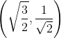 \left ( \sqrt{\frac{3}{2}},\frac{1}{\sqrt{2}} \right )