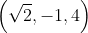 \left ( \sqrt{2},-1,4 \right )