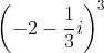 \left ( -2-\frac{1}{3}i \right )^3