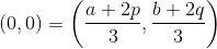 \left ( 0,0 \right )=\left ( \frac{a+2p}{3} , \frac{b+2q}{3}\right )