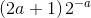\left ( 2a+1 \right )2^{-a}