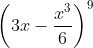 \left ( 3x-\frac{x^{3}}{6} \right )^{9}