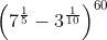 \left ( 7^{\frac{1}{5}}-3^{\frac{1}{10}} \right )^{60}