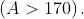 \left ( A> 170 \right ).