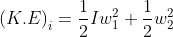 \left ( K.E \right )_{i} = \frac{1}{2}Iw_{1}^{2}+\frac{1}{2}w_{2}^{2}
