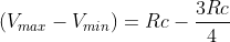 \left ( V_{max}-V_{min} \right )=Rc-\frac{3Rc }{4}