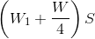 \left ( W_{1} +\frac{W}{4}\right )S