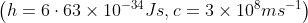 \left ( h= 6\cdot 63\times 10^{-34}Js,c= 3\times 10^{8}ms^{-1} \right )