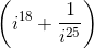 \left ( i^{18}+\frac{1}{i^{25}} \right )