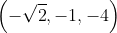 \left (- \sqrt{2},-1,-4 \right )