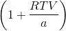 \left (1 + \frac{RTV}{a} \right )