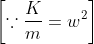 \left [ \because \frac{K}{m} = w^{2} \right ]