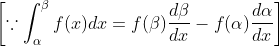 \left [ \because \int_{\alpha }^{\beta }f(x)dx=f(\beta )\frac{d\beta }{dx}-f(\alpha )\frac{d\alpha }{dx} \right ]