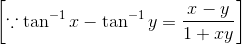 \left [ \because \tan^{-1}x - \tan^{-1}y = \frac{x - y}{1 + xy} \right ]