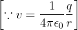 \left [ \because v=\frac{1}{4\pi \epsilon _{0}}\frac{q}{r} \right ]