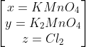 \left [ \begin{matrix} x=KMnO_{4} \\ y=K_{2}MnO_{4} \\ z=Cl_{2} \end{matrix}\right ]