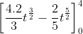 \left [ \frac{4.2}{3}t^{\frac{3}{2}}-\frac{2}{5}t^{\frac{5}{2}} \right ]_{0}^{4}