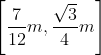 \left [ \frac{7}{12}m, \frac{\sqrt{3}}{4} m\right ]