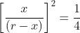 \left [ \frac{x}{\left ( r-x \right )} \right ]^2=\frac{1}{4}