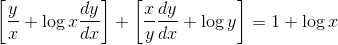 \left [ \frac{y}{x}+\log x\frac{dy}{dx} \right ]+\left [ \frac{x}{y}\frac{dy}{dx}+\log y \right ]= 1+\log x\: