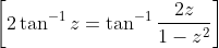 \left [ 2\tan^{-1}z = \tan^{-1} \frac{2z}{1-z^2} \right ]