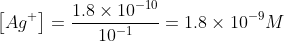 \left [ Ag^{+} \right ] = \frac{1.8\times 10^{-10}}{10^{-1}} = 1.8\times 10^{-9} M