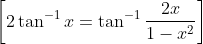 \left [2\tan^{-1} x = \tan^{-1} \frac{2x}{1-x^2} \right ]